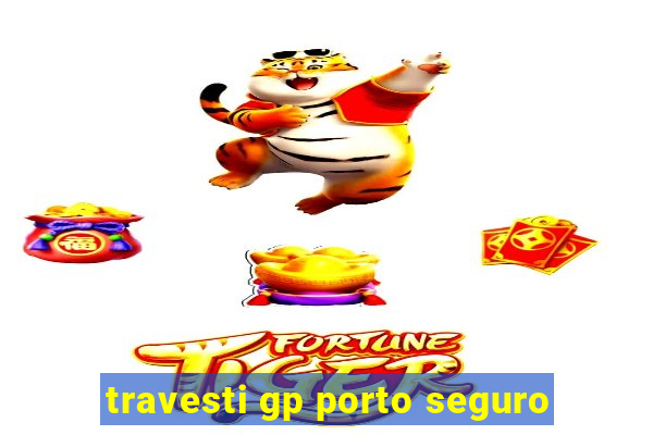 travesti gp porto seguro